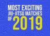 Top 10 Jiu-Jitsu Matches of 2019